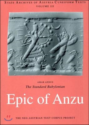 The Standard Babylonian Epic of Anzu: Introduction, Cuneiform Text, Transliteration, Score, Glossary, Indices and Sign List