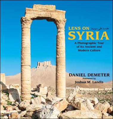 Lens on Syria: A Photographic Tour of Its Ancient and Modern Culture