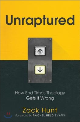 Unraptured: How End Times Theology Gets It Wrong