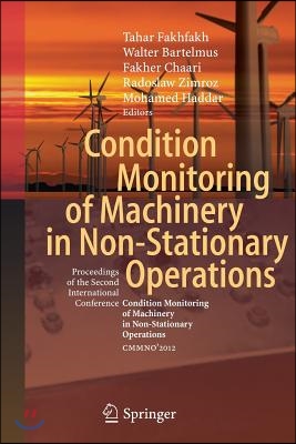 Condition Monitoring of Machinery in Non-Stationary Operations: Proceedings of the Second International Conference Condition Monitoring of Machinery i