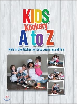 Kids Kookery a to Z: Kids in the Kitchen for Easy Learning and Fun