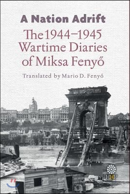 A Nation Adrift: The 1944-1945 Wartime Diaries of Miksa Fenyő