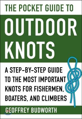 The Pocket Guide to Outdoor Knots: A Step-By-Step Guide to the Most Important Knots for Fishermen, Boaters, Campers, and Climbers