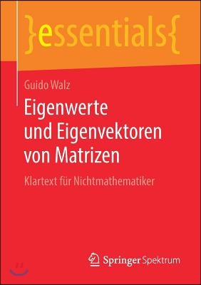 Eigenwerte Und Eigenvektoren Von Matrizen: Klartext Fur Nichtmathematiker