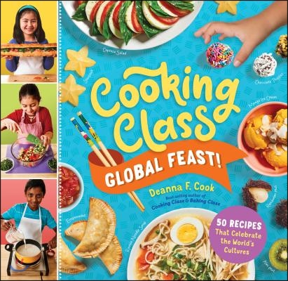 Cooking Class Global Feast!: 44 Recipes That Celebrate the World&#39;s Cultures