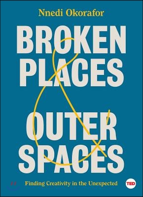 Broken Places & Outer Spaces: Finding Creativity in the Unexpected