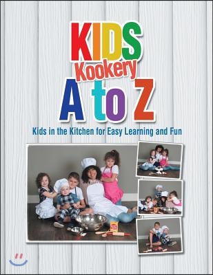 Kids Kookery a to Z: Kids in the Kitchen for Easy Learning and Fun