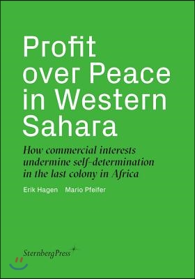 Profit Over Peace in Western Sahara: How Commercial Interests Undermine Self-Determination in the Last Colony in Africa