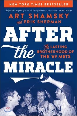 After the Miracle: The Lasting Brotherhood of the &#39;69 Mets