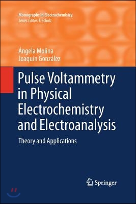 Pulse Voltammetry in Physical Electrochemistry and Electroanalysis: Theory and Applications