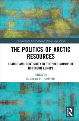 The Politics of Arctic Resources: Change and Continuity in the &quot;Old North&quot; of Northern Europe