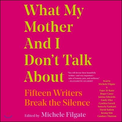 What My Mother and I Don't Talk about: Fifteen Writers Break the Silence