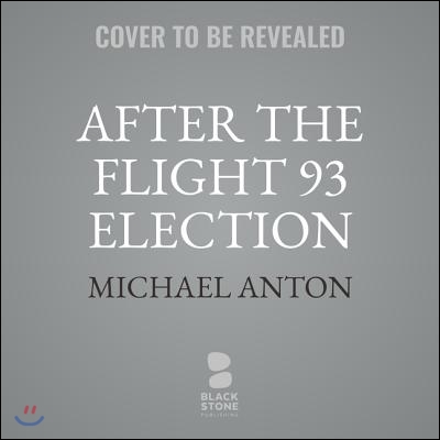 After the Flight 93 Election Lib/E: The Vote That Saved America and What We Still Have to Lose