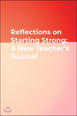 Reflections on Starting Strong: A New Teacher′s Journal