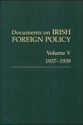 Documents on Irish Foreign Policy: V. 5: 1937-1939: Volume V, 1937-1939volume 5