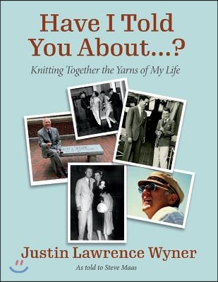 Have I Told You about ....?: Knitting Together the Yarns of My Life Volume 1