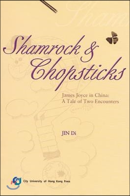 Shamrock and Chopsticks: James Joyce in China: A Tale of Two Encounters