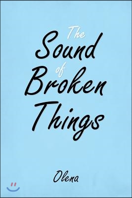 The Sound of Broken Things