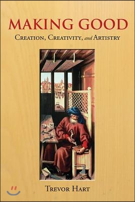 Making Good: Creation, Creativity, and Artistry