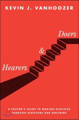 Hearers and Doers: A Pastor&#39;s Guide to Making Disciples Through Scripture and Doctrine