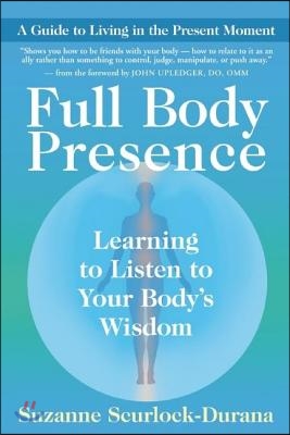 Full Body Presence: Learning to Listen to Your Body's Wisdom