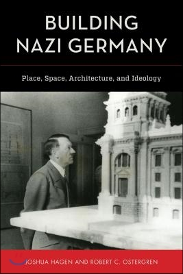 Building Nazi Germany: Place, Space, Architecture, and Ideology