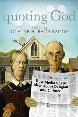 Quoting God: How Media Shape Ideas about Religion and Culture