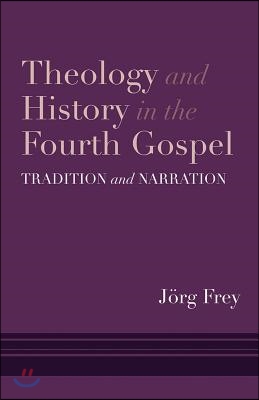 Theology and History in the Fourth Gospel: Tradition and Narration