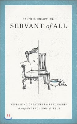 Servant of All: Reframing Greatness and Leadership Through the Teachings of Jesus