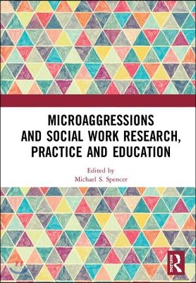 Microaggressions and Social Work Research, Practice and Education