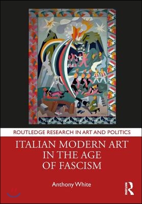 Italian Modern Art in the Age of Fascism