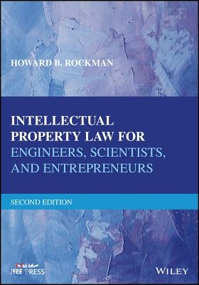 Intellectual Property Law for Engineers, Scientists, and Entrepreneurs