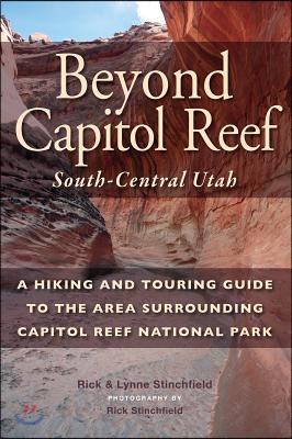 Beyond Capitol Reef: South-Central Utah: A Hiking and Touring Guide to the Area Surrounding Capitol Reef National Park