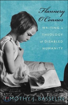 Flannery O&#39;Connor: Writing a Theology of Disabled Humanity