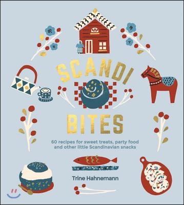 Scandi Bites: 50 Recipes for Sweet Treats, Party Food and Other Little Scandinavian Snacks