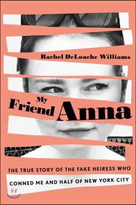 My Friend Anna: The True Story of a Fake Heiress