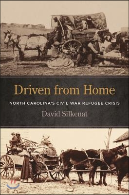 Driven from Home: North Carolina&#39;s Civil War Refugee Crisis