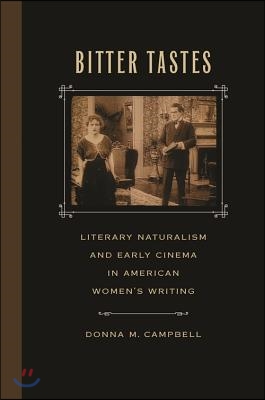 Bitter Tastes: Literary Naturalism and Early Cinema in American Women&#39;s Writing