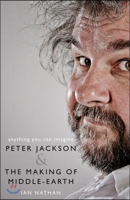 Anything You Can Imagine: Peter Jackson and the Making of Middle-Earth