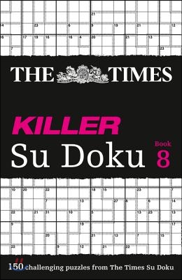 The Times Killer Su Doku Book 8: 150 Challenging Puzzles from the Times