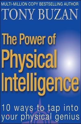 The Power of Physical Intelligence: 10 Ways to Tap Into Your Physical Genius