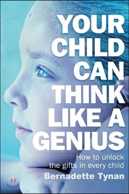 Your Child Can Think Like a Genius: How to Unlock the Gifts in Every Child