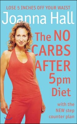 The No Carbs After 5pm Diet: With the New Step Counter Plan