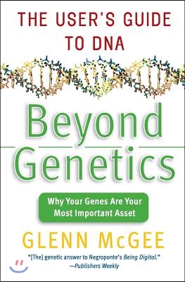 Beyond Genetics: The User&#39;s Guide to DNA