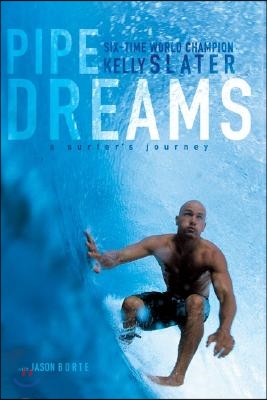 Pipe Dreams: A Surfer&#39;s Journey