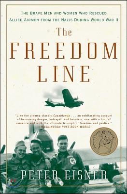 The Freedom Line: The Brave Men and Women Who Rescued Allied Airmen from the Nazis During World War II