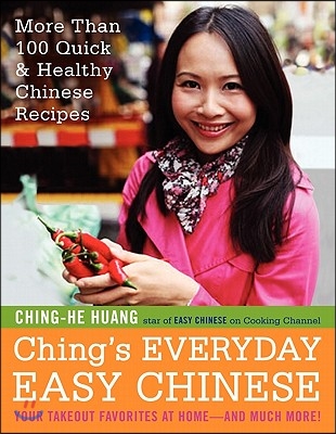 Ching&#39;s Everyday Easy Chinese: More Than 100 Quick &amp; Healthy Chinese Recipes