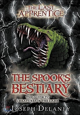 The Last Apprentice: The Spook&#39;s Bestiary: The Guide to Creatures of the Dark