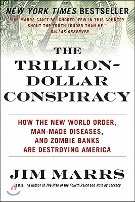 The Trillion-Dollar Conspiracy: How the New World Order, Man-Made Diseases, and Zombie Banks Are Destroying America