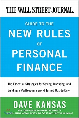 The Wall Street Journal Guide to the New Rules of Personal Finance: Essential Strategies for Saving, Investing, and Building a Portfolio in a World Tu